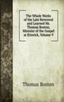 Whole Works of the Late Reverend and Learned Mr. Thomas Boston, Minister of the Gospel at Etterick, Volume 9