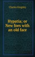 Hypatia; or New foes with an old face