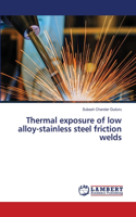 Thermal exposure of low alloy-stainless steel friction welds