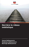 Derrière le rideau médiatique