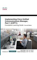 Implementing Cisco Unified Communications Manager, Part 1 (CIPT1) Foundation Learning Guide
