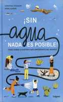 ¡sin Agua NADA Es Posible!