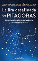La lira desafinada de Pitagoras. Como la musica inspiro a la ciencia para entender el mundo (Spanish Edition)