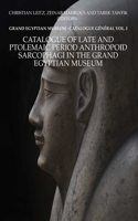 Catalogue of Late and Ptolemaic Period Anthropoid Sarcophagi in the Grand Egyptian Museum