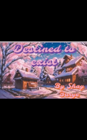 Destined to Exist