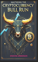 Mastering the Cryptocurrency Bull Run: Instant Profits In The Upcoming Crypto Boom
