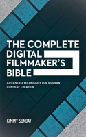 The Complete Digital Filmmaker's Bible