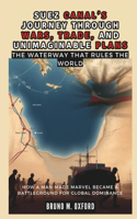 Suez Canal's Journey Through Wars, Trade, and Unimaginable Plans
