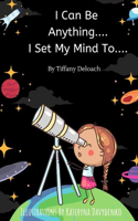 I Can Be Anything I Set My Mind To...