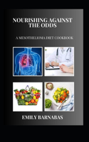 Nourishing Against the Odds: A Mesothelioma Diet Cookbook