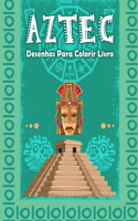 AZTEC Desenhos para colorir livro: Livro de colorir para adultos com 60 belos designs, rituais e arte maias e astecas, designs incas e do México antigo, guerreiros, máscaras totem, ar