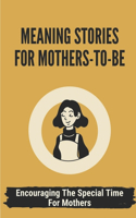 Meaning Stories For Mothers-To-Be