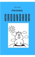 Your Own Personal Groundhog