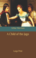 A Child of the Jago: Large Print