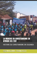 La Marche Du Christianisme En Afrique de l'Est: Histoire Du Christianisme En Ouganda