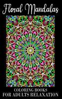 Floral Mandalas Coloring Book For Adults Relaxation: Beautiful Floral Mandala coloring books for adults relaxation. Floral Mandala Coloring Book