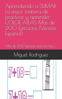 Aprendiendo a SUMAR La mejor manera de practicar y aprender-COLOR ATLAS-Mas de 200 Ejercicios (Versión Español)