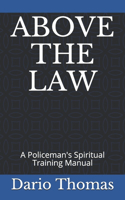 Above the Law: A Policeman's Spiritual Training Manual