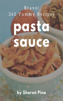 Bravo! 365 Yummy Pasta Sauce Recipes: A Yummy Pasta Sauce Cookbook from the Heart!