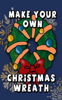 Make Your Own Christmas Wreath: A 20 Page Template for Kids To Get Into the Holiday Spirit