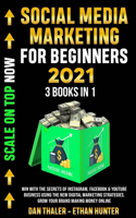 SOCIAL MEDIA MARKETING FOR BEGINNERS 2021 3 Books In 1