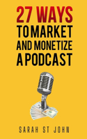 27 Ways to Market and Monetize a Podcast