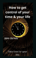 How to get control of your time & your life: T?ke time for your life