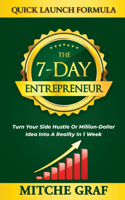 7-Day Entrepreneur Quick Launch Formula: Turn Your Side Hustle Or Million Dollar Idea Into Reality In 1 Week