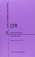 Code of Federal Regulations, Title 12, Banks and Banking, PT. 600-899. Revised as of January 1, 2014: (English)