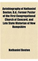 Autobiography of Nathaniel Bouton, D.D.; Former Pastor of the First Congregational Church of Concord, and Late State Historian of New Hampshire