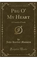 Peg O' My Heart: A Comedy of Youth (Classic Reprint)