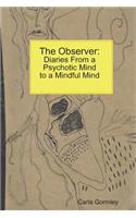The Observer: Diaries from a Psychotic Mind to a Mindful Mind