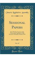 Sessional Papers, Vol. 47: Part VII; First Session of the Fourteenth Legislature of the Province of Ontario, Session 1915 (Classic Reprint): Part VII; First Session of the Fourteenth Legislature of the Province of Ontario, Session 1915 (Classic Reprint)