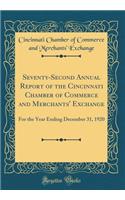 Seventy-Second Annual Report of the Cincinnati Chamber of Commerce and Merchants' Exchange: For the Year Ending December 31, 1920 (Classic Reprint): For the Year Ending December 31, 1920 (Classic Reprint)