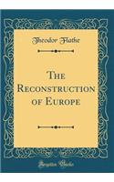 The Reconstruction of Europe (Classic Reprint)