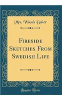 Fireside Sketches from Swedish Life (Classic Reprint)