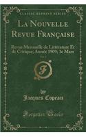 La Nouvelle Revue Franï¿½aise, Vol. 2: Revue Mensuelle de Littï¿½rature Et de Critique; Annï¿½e 1909; 1e Mars (Classic Reprint)