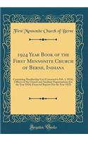 1924 Year Book of the First Mennonite Church of Berne, Indiana: Containing Membership List (Corrected to Feb. 1, 1924), Officers of the Church and Auxiliary Organizations (for the Year 1924), Financial Reports (for the Year 1923) (Classic Reprint): Containing Membership List (Corrected to Feb. 1, 1924), Officers of the Church and Auxiliary Organizations (for the Year 1924), Financial Reports (f