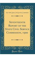 Seventeenth Report of the State Civil Service Commission, 1900 (Classic Reprint)