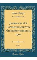 Jahrbuch Fï¿½r Landeskunde Von Niederï¿½sterreich, 1903, Vol. 2 (Classic Reprint)