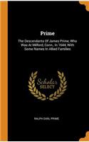 Prime: The Descendants Of James Prime, Who Was At Milford, Conn., In 1644, With Some Names In Allied Families