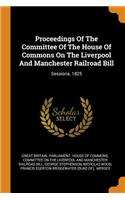 Proceedings of the Committee of the House of Commons on the Liverpool and Manchester Railroad Bill
