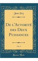 De l'Autorité des Deux Puissances, Vol. 4 (Classic Reprint)