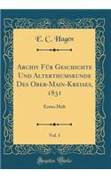Archiv FÃ¼r Geschichte Und Alterthumskunde Des Ober-Main-Kreises, 1831, Vol. 1: Erstes Heft (Classic Reprint)