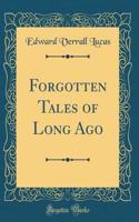 Forgotten Tales of Long Ago (Classic Reprint)