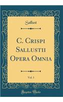 C. Crispi Sallustii Opera Omnia, Vol. 1 (Classic Reprint)