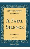 A Fatal Silence, Vol. 1 of 3 (Classic Reprint)