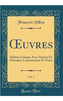 ?uvres, Vol. 3: Édition Critique Avec Notices Et Glossaire; Commentaire Et Notes (Classic Reprint)
