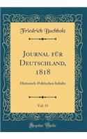 Journal für Deutschland, 1818, Vol. 11: Historisch-Politischen Inhalts (Classic Reprint)