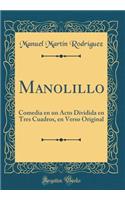 Manolillo: Comedia En Un Acto Dividida En Tres Cuadros, En Verso Original (Classic Reprint): Comedia En Un Acto Dividida En Tres Cuadros, En Verso Original (Classic Reprint)